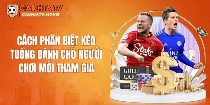 vCách phân biệt kèo Tuồng dành cho người chơi mới tham gia