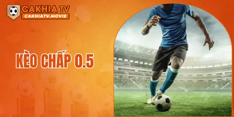 Kèo Chấp 0.5
