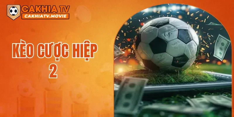 Kèo Cược Hiệp 2