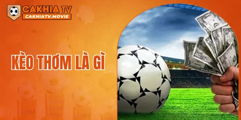 Kèo Thơm Là Gì