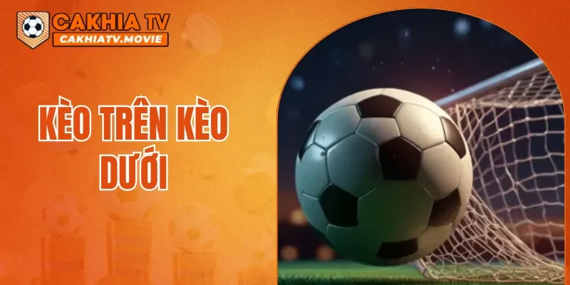Kèo Trên Kèo Dưới