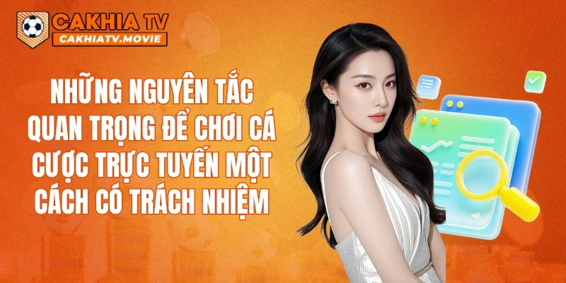 Những nguyên tắc quan trọng để chơi cá cược trực tuyến một cách có trách nhiệm