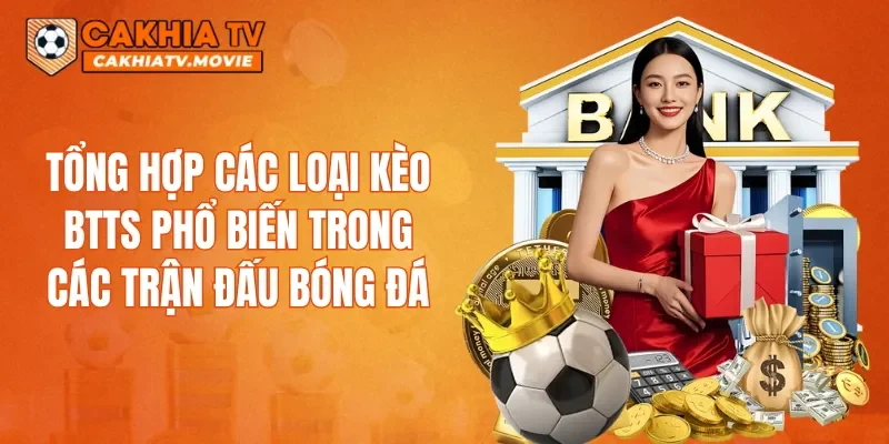 Tổng hợp các loại kèo BTTS phổ biến trong các trận đấu bóng đá