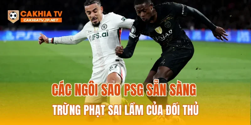 Các ngôi sao PSG sẵn sàng trừng phạt sai lầm của đối thủ