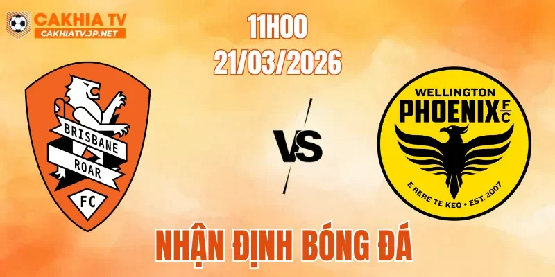 Nhận Định Brisbane Roar Vs Wellington Phoenix, 11h00 Ngày 21/3: Niềm Vui Cho Đội Khách
