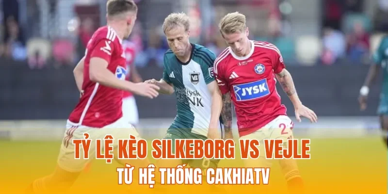 Tỷ lệ kèo Silkeborg vs Vejle từ hệ thống