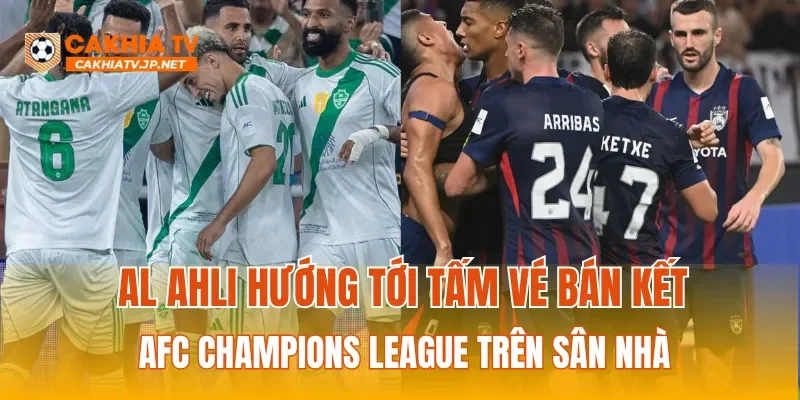 Al Ahli hướng tới tấm vé bán kết AFC Champions League trên sân nhà