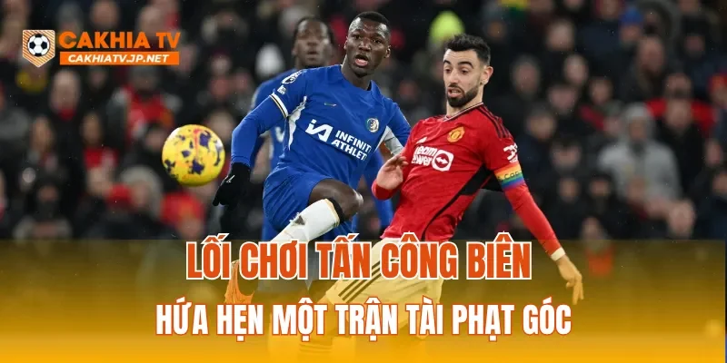 Lối chơi tấn công biên hứa hẹn một trận Tài phạt góc